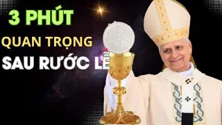 Đừng Bỏ Lỡ! 3 Phút Thiêng Liêng Nhất Sau Khi Rước Lễ Nhiều Người Đánh Mất