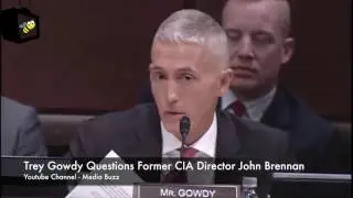 (FULL) Trey Gowdy Questions John Brennan 5/23/17