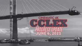CCLEX | 4K PROGRESS UPDATE | JUNE 6, 2021 #cinematic