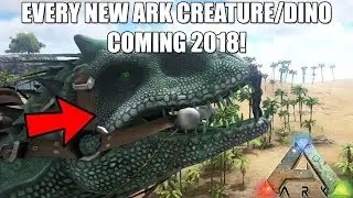 Every new ARK Dino/Creature coming in NEW UPDATES! - 2018 ARK UPDATES! (CONSOLE/PC)