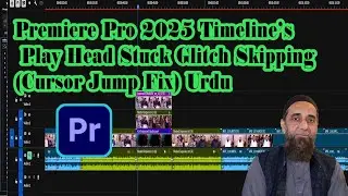 Premiere Pro 2025 (2024)Timeline&rsquo;s Play Head Stuck Glitch Skipping Cursor Jump Urdu Arjumand Studio