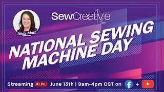 VIRTUAL SEWING EVENT! SewCreative LIVE National Sewing Machine Day | June 13th, 2023 | 9am-4pm CST