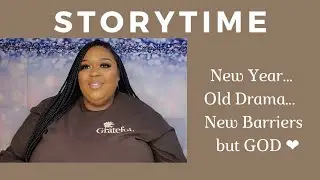 STORYTIME| New Year, Old Drama| Life Update| QUEENSTEEZTV