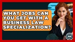 What Jobs Can You Get With A Business Law Specialization? - Law School Prep Hub