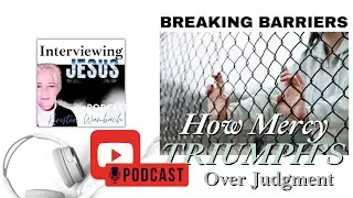 Breaking Barriers: How Mercy Triumphs Over Judgment #interviewingjesuspodcast #breakthroughmindset