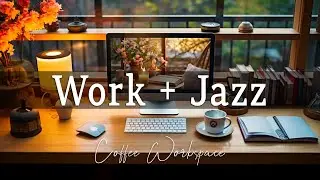 Work Focus Jazz | Positive Bossa Nova for Enhanced Concentration and Stress Relief