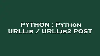 PYTHON : Python URLLib / URLLib2 POST