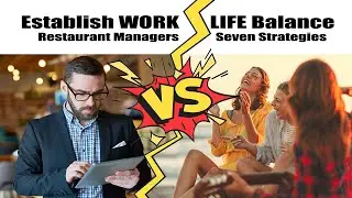 7 Strategies to Help Restaurant Managers Gain Work/Life Balance