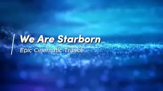 We are Starborn | Epic Cinematic Trance (138 BPM) ✨