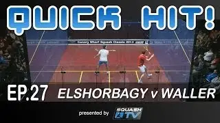 Squash : Quick Hit! Ep.27 - Elshorbagy v Waller