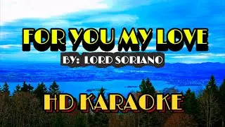HD KARAOKE VERSION - FOR YOU MY LOVE BY LORD SORIANO