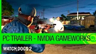 Watch Dogs 2: PC Trailer &ndash; NVIDIA GameWorks