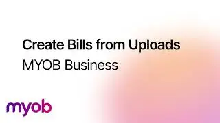 Create Bills from Uploads - MYOB Business