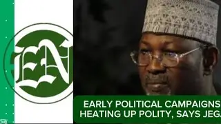 EARLY POLITICAL CAMPAIGNS HEATING UP POLITY, SAYS JEGA 