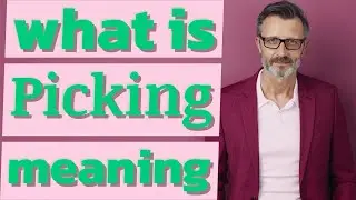 Picking | Meaning of picking