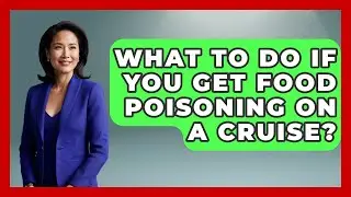 What To Do If You Get Food Poisoning On A Cruise? - The Rail and Cruise Experts