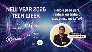 New Year 2026 Tech Week | Día 2: Paso a paso para realizar un trabajo académico en LaTeX
