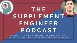 Supplement Engineer Podcast Episode #121: Chris Waldrum (Inspired Nutra) Returns!
