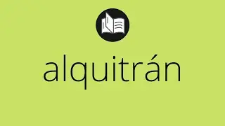 Que significa ALQUITR&Aacute;N &bull; alquitr&aacute;n SIGNIFICADO &bull; alquitr&aacute;n DEFINICI&Oacute;N &bull; Que es ALQUITR&Aacute;N