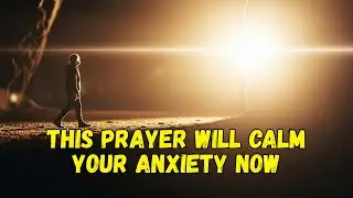 This prayer will calm your anxiety now — don't ignore it.