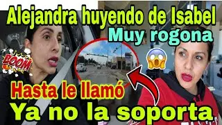🚨 Alejandra huyendo de Isabel💥😱Ya no la soporta😮Hasta le llamó🫢Muy rogona🙀😳