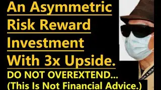This Is An Asymmetric Risk Reward Investment! 3x Upside? Do Not Overextend! (Not Financial Advice.)