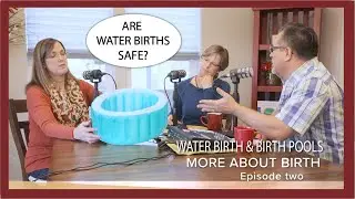 More About Birth Episode Two: Water Birth and Birth Pools