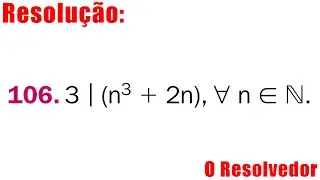 106. Prove por indução finita 3 | (n^3 + 2n) para todo n pertencente aos naturais