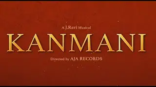 KANMANI - OFFICIAL MUSIC VIDEO | AJA RECORDS