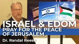 Israel and Edom - Pray for the Peace of Jerusalem | Dr. Randal Reese
