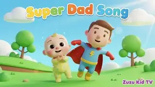 Super Dad Fun Song with Zuzu | Happy Family Play & Toddler Learning Rhyme