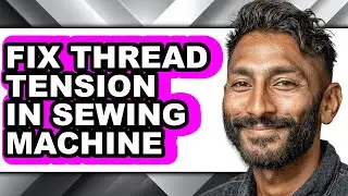 How to Fix Thread Tension in Sewing Machine (easy Method)