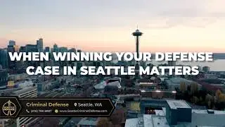 When Winning Your Defense Case in Seattle Matters (206) 788-8887 - Seattle Criminal Defense Attorney