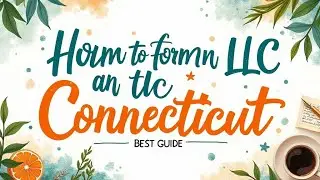 How to Form an LLC in Connecticut