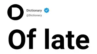 Of late Meaning In English