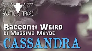 Cassandra - Racconti Weird, di Massimo Mayde