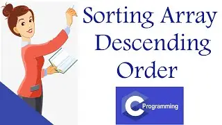 How to Sort Array in Descending Order By C Programming| Sorting Array