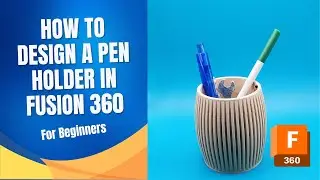 Make A Modern Pen Holder In Fusion 360 - Tutorial For Beginners