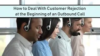 How to Deal With Customer Rejection at the Beginning of an Outbound Call | Demand Monster
