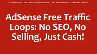 PLR AdSense Free Traffic Loops Review AdSense Free Traffic Loops Honest Review + Discount + Bonuses