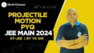 Projectile Motion PYQ | JEE Main 2024 | Physics | YK Sir | Dhriti Classes