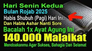 SELAMA BULAN ROJAB HABIS ASHAR & SHUBUH BACA 3 AYAT INI, ALLAH WAKILKAN 140.000 MALAIKAT MENDOAKANMU