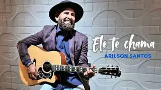 Ele te chama - Arilson Santos