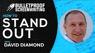 How to Standout as a Screenwriter with David Diamond // Bulletproof Screenwriting&reg; Show