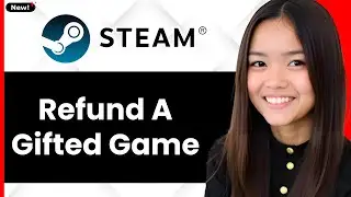 How to Refund a Gifted Game on Steam 2026 - Full Guide