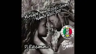 Mixtape New Roots Sound -  Namorados 2017  Dj Rastamanic