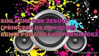 SINLACHE CON JESULY PRINCESA DE LA NOCHE REMIX POR DJ DAVID FERN&Aacute;NDEZ