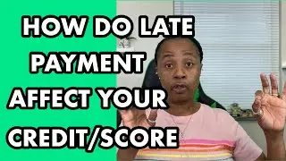 How Do Late Payments Affect Your Credit/Score