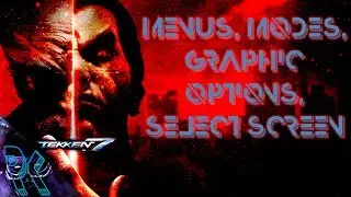 TEKKEN 7: Opening Menus, Modes, Select screen, Gallery, PC options, MAX Graphics