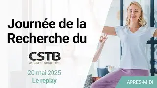 [Replay] Journ&eacute;e de la recherche du CSTB 2025 -  Apr&egrave;s-midi